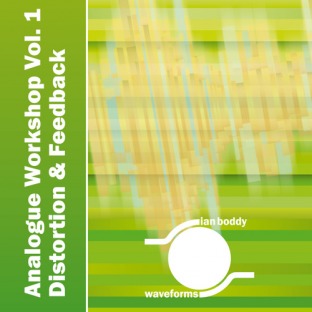 Ian Boddy Waveforms Analogue Workshop Volume 1 Distortion and Feedback