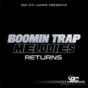 Big Citi Loops Boomin Trap Melodies Returns