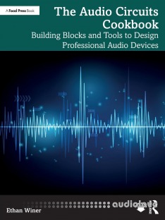 The Audio Circuits Cookbook: Building Blocks and Tools to Design Professional Audio Devices
