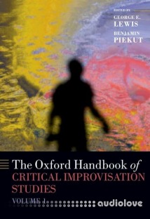The Oxford Handbook of Critical Improvisation Studies, Volume 1