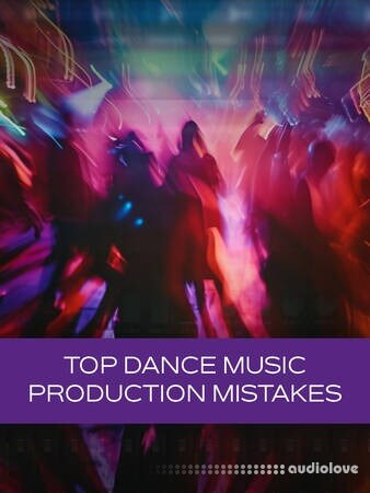 Groove3 Top Dance Music Production Mistakes