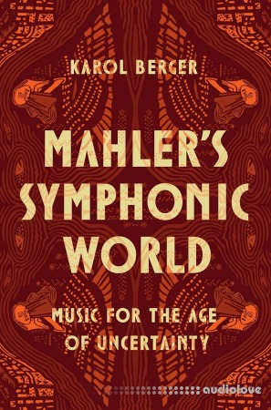 Mahler's Symphonic World: Music for the Age of Uncertainty