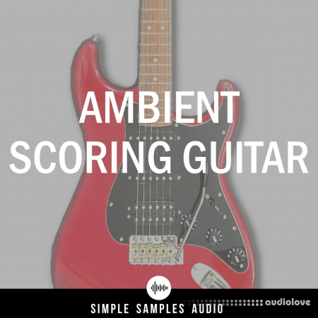 Simple Samples Audio Ambient Scoring Guitar v1.1.0 KONTAKT
