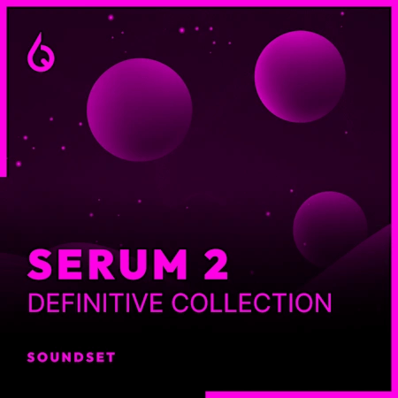 Freshly Squeezed Samples Serum 2 Definitive Collection Synth Presets