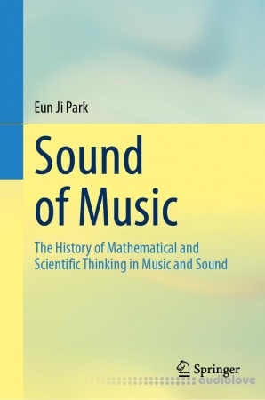 Sound of Music: The History of Mathematical and Scientific Thinking in Music and Sound