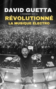 David Guetta: L'Homme qui a Revolutionne la Musique Electro (French Edition)