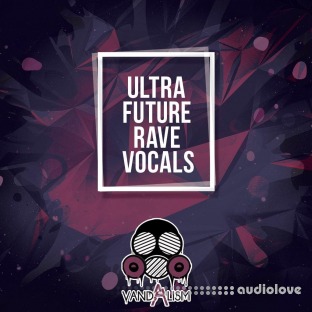 Vandalism Ultra Future Rave Vocals