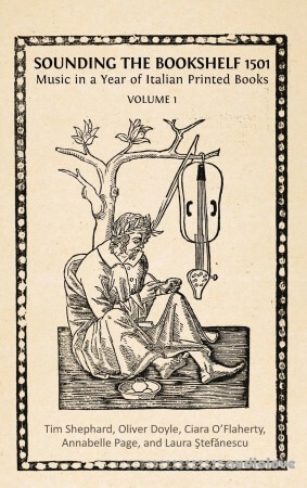 Sounding the Bookshelf 1501: Music in a Year of Italian Printed Books, Volume 1
