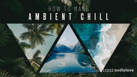 Sonic Academy How To Make Ambient Chill with Taylor Franklyn