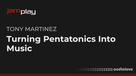 Truefire Tony Martinez's Turning Pentatonics Into Music (JamPlay)
