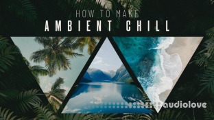 Sonic Academy How To Make Ambient Chill with Taylor Franklyn