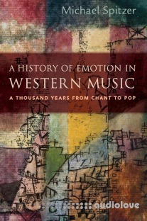 A History of Emotion in Western Music: A Thousand Years from Chant to Pop