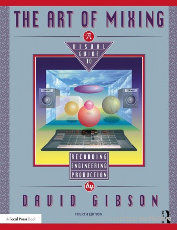 The Art of Mixing: A Visual Guide to Recording, Engineering, and Production 4th Edition