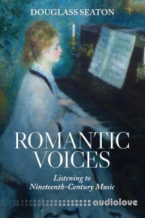 Romantic Voices: Listening to Nineteenth-Century Music