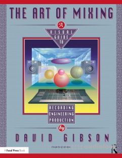 The Art of Mixing: A Visual Guide to Recording, Engineering, and Production 4th Edition