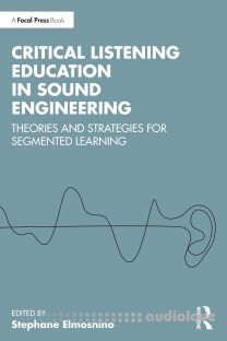 Critical Listening Education in Sound Engineering: Theories and Strategies for Segmented Learning