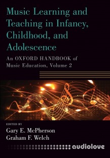 Music Learning and Teaching in Infancy, Childhood and Adolescence An Oxford Handbook of Music Education Volume 2