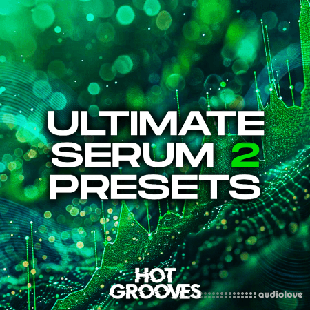 Hot Grooves Ultimate Serum 2 Presets