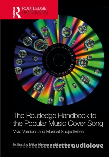 The Routledge Handbook to the Popular Music Cover Song Vivid Versions and Musical Subjectivities