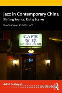 Jazz in Contemporary China Shifting Sounds, Rising Scenes