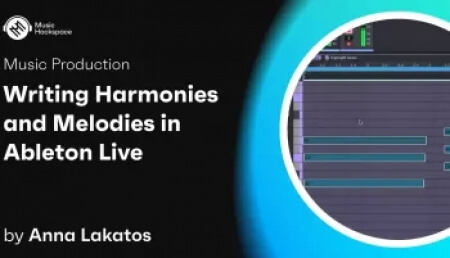 Music Hackspace Writing Harmonies and Melodies in Ableton Live by Anna Lakatos